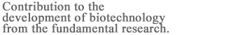 Contribution to the development of biotechnology from the fundamental research.